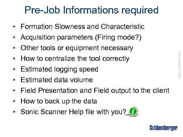 Pre-Job Informations required Formation Slowness and Characteristic Acquisition parameters (Firing mode? ) Other tools