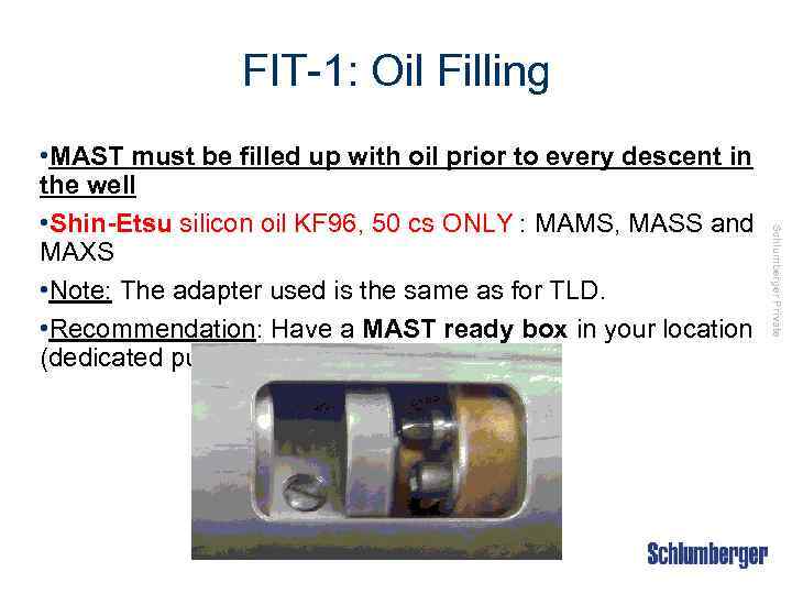 FIT-1: Oil Filling Schlumberger Private • MAST must be filled up with oil prior