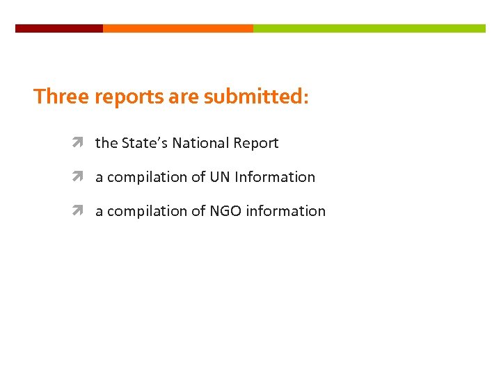 Three reports are submitted: the State’s National Report a compilation of UN Information a