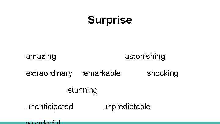 Surprise amazing astonishing extraordinary remarkable shocking stunning unanticipated unpredictable 