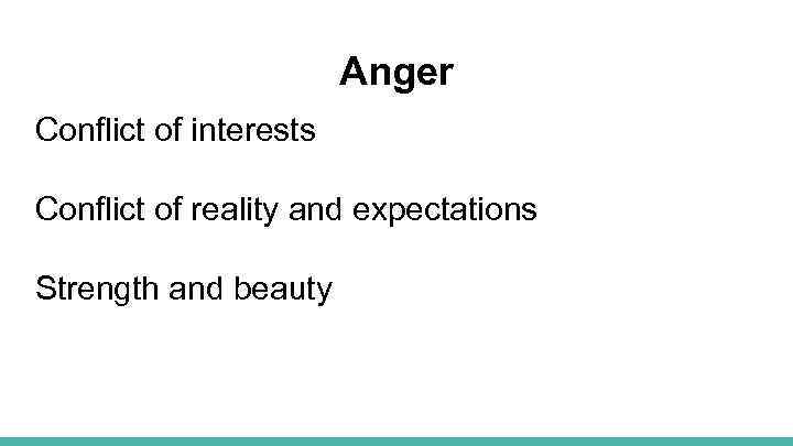Anger Conflict of interests Conflict of reality and expectations Strength and beauty 