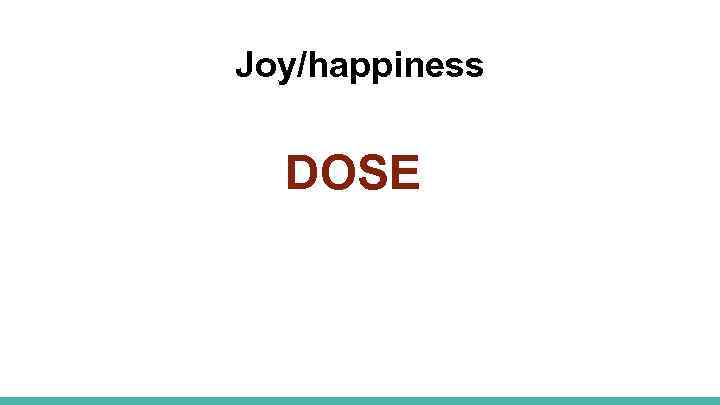 Joy/happiness DOSE 