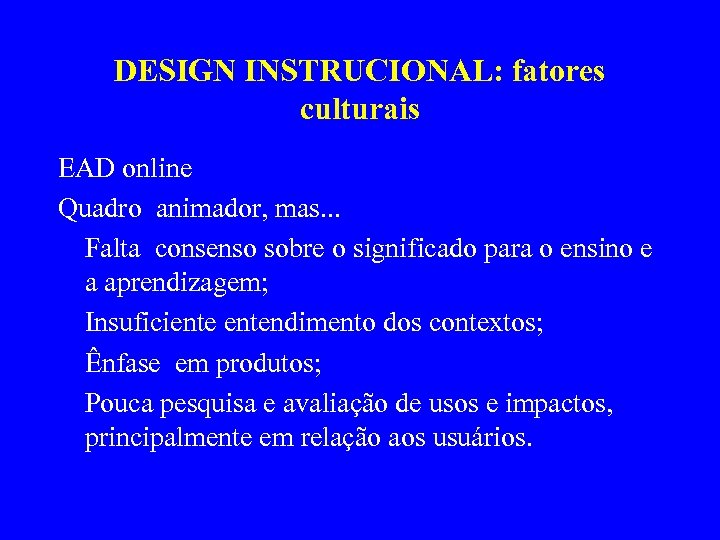 DESIGN INSTRUCIONAL: fatores culturais EAD online Quadro animador, mas. . . Falta consenso sobre