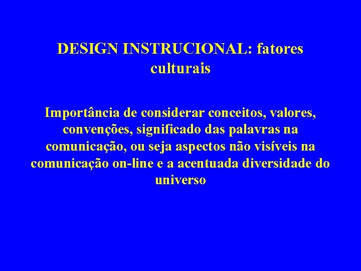 DESIGN INSTRUCIONAL: fatores culturais Importância de considerar conceitos, valores, convenções, significado das palavras na