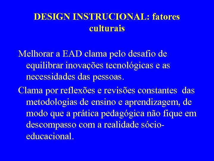 DESIGN INSTRUCIONAL: fatores culturais Melhorar a EAD clama pelo desafio de equilibrar inovações tecnológicas
