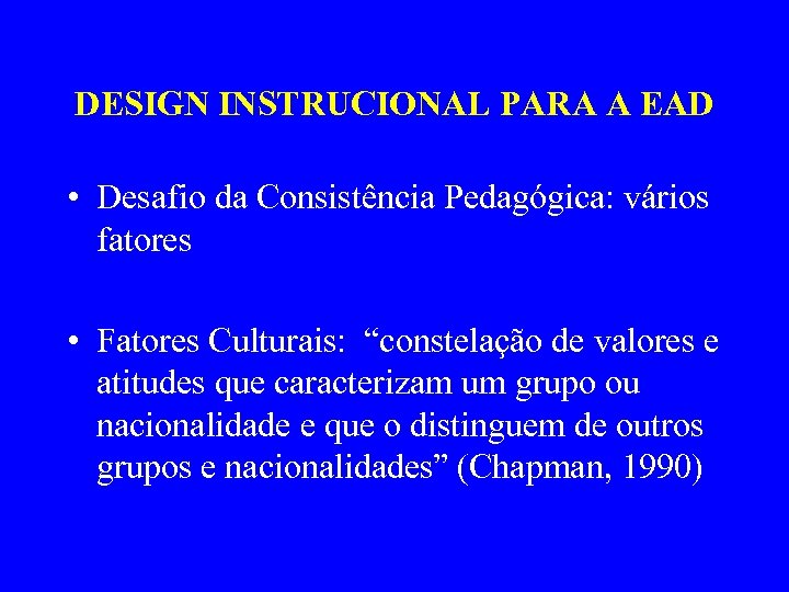 DESIGN INSTRUCIONAL PARA A EAD • Desafio da Consistência Pedagógica: vários fatores • Fatores