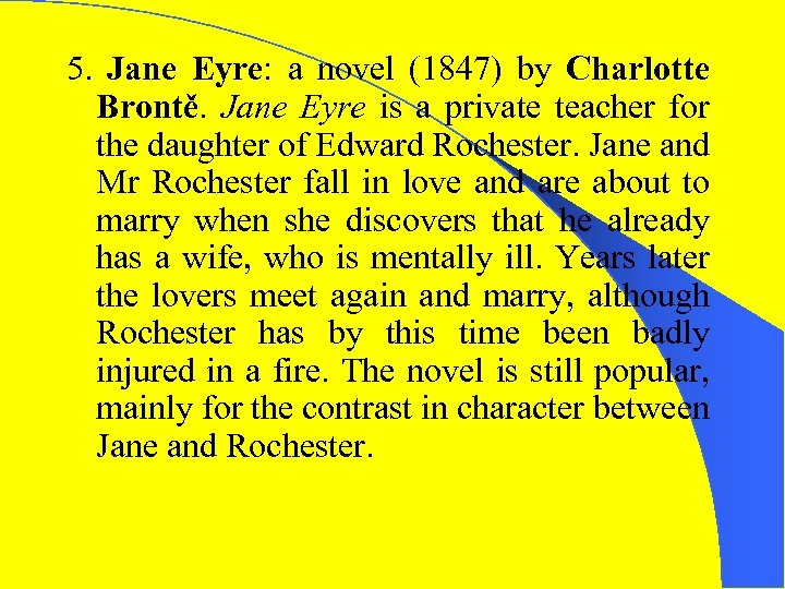 5. Jane Eyre: a novel (1847) by Charlotte Brontě. Jane Eyre is a private