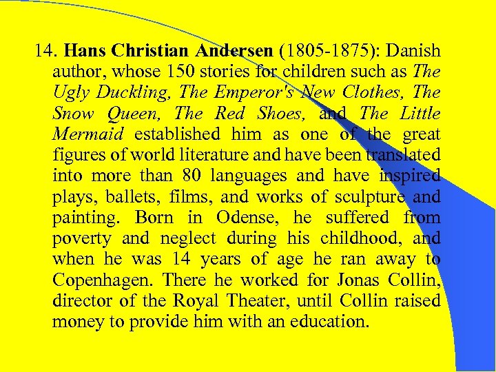 14. Hans Christian Andersen (1805 -1875): Danish author, whose 150 stories for children such