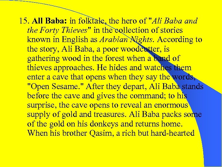 15. All Baba: in folktale, the hero of "Ali Baba and the Forty Thieves"