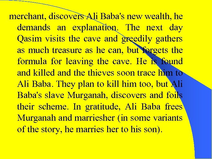 merchant, discovers Ali Baba's new wealth, he demands an explanation. The next day Qasim
