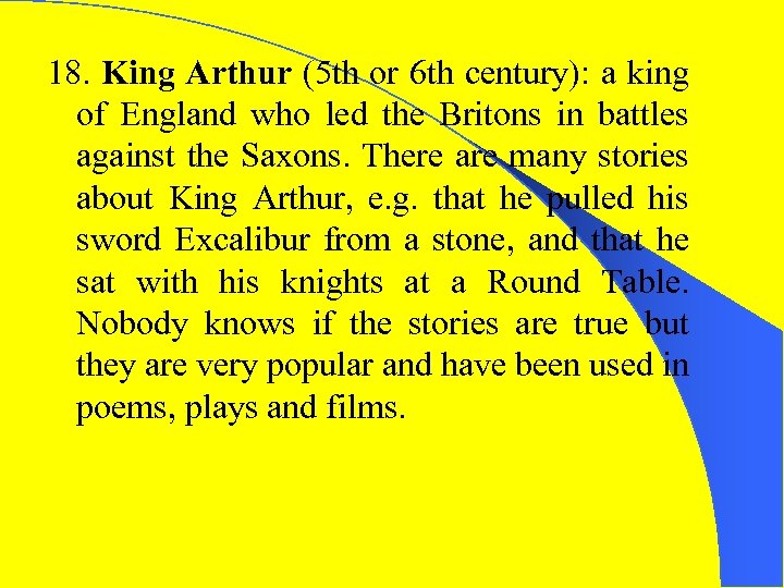 18. King Arthur (5 th or 6 th century): a king of England who