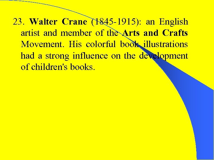 23. Walter Crane (1845 -1915): an English artist and member of the Arts and