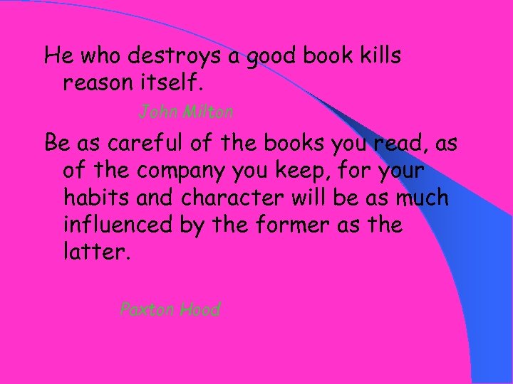 He who destroys a good book kills reason itself. John Milton Be as careful
