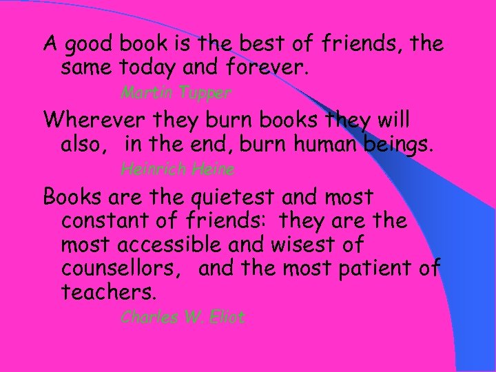 A good book is the best of friends, the same today and forever. Martin