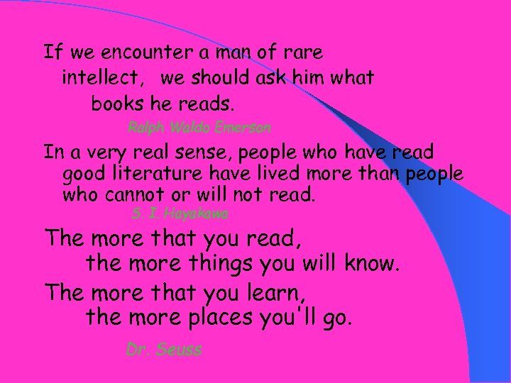 If we encounter a man of rare intellect, we should ask him what books