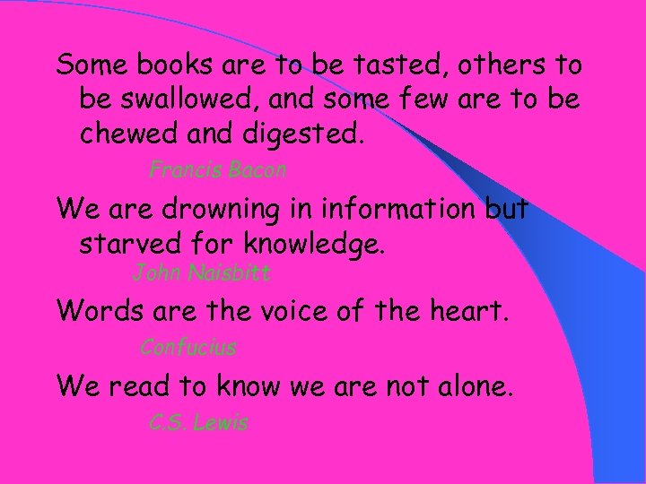 Some books are to be tasted, others to be swallowed, and some few are