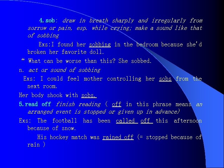 4. sob: draw in breath sharply and irregularly from sorrow or pain, esp. while