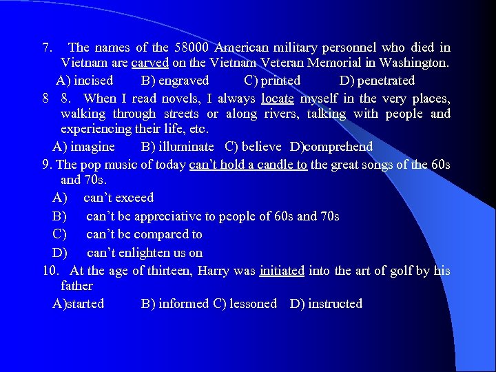 7. The names of the 58000 American military personnel who died in Vietnam are