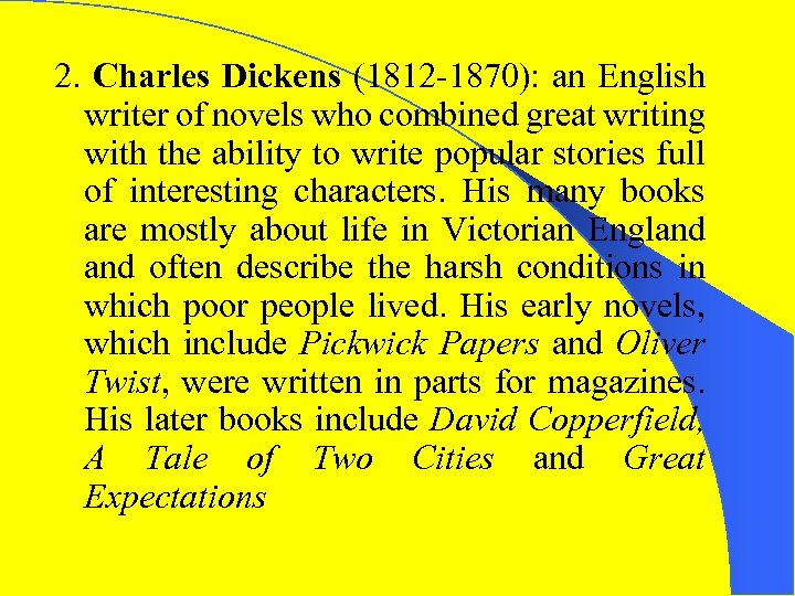 2. Charles Dickens (1812 -1870): an English writer of novels who combined great writing