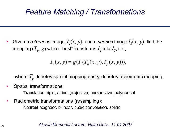 Feature Matching / Transformations • Given a reference image, I 1(x, y), and a
