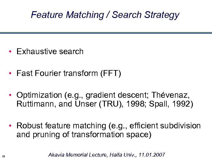 Feature Matching / Search Strategy • Exhaustive search • Fast Fourier transform (FFT) •
