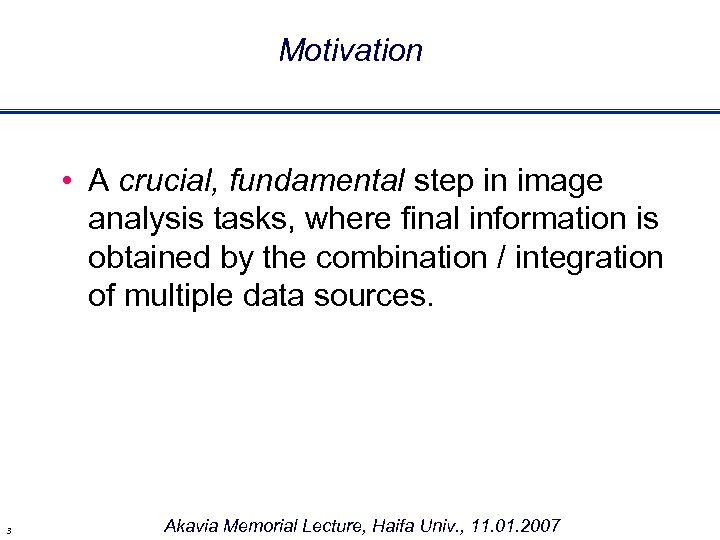 Motivation • A crucial, fundamental step in image analysis tasks, where final information is