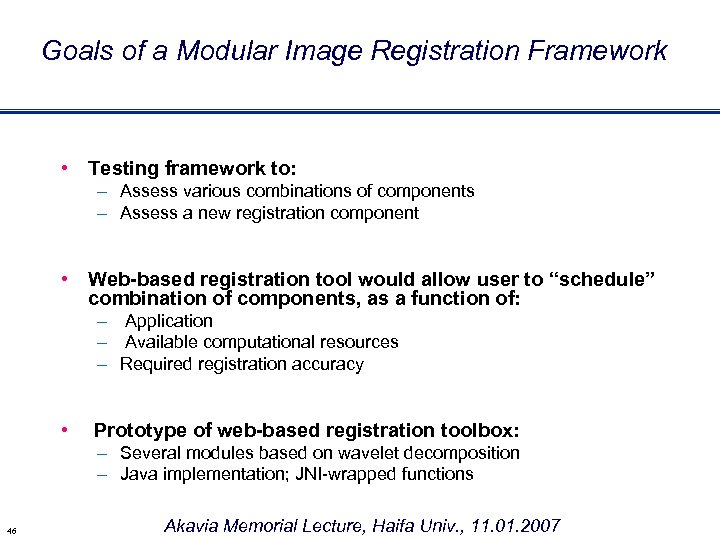 Goals of a Modular Image Registration Framework • Testing framework to: – Assess various