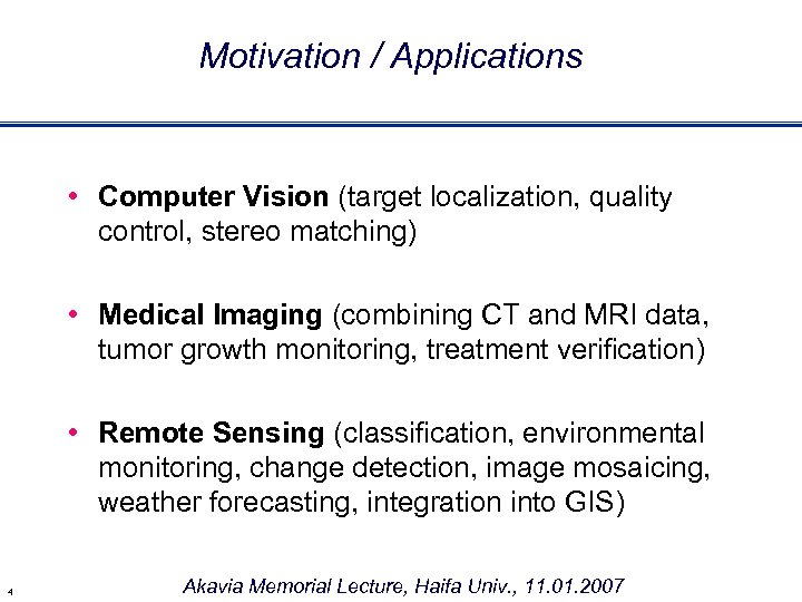 Motivation / Applications • Computer Vision (target localization, quality control, stereo matching) • Medical