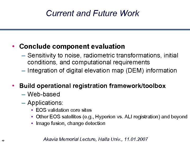 Current and Future Work • Conclude component evaluation – Sensitivity to noise, radiometric transformations,