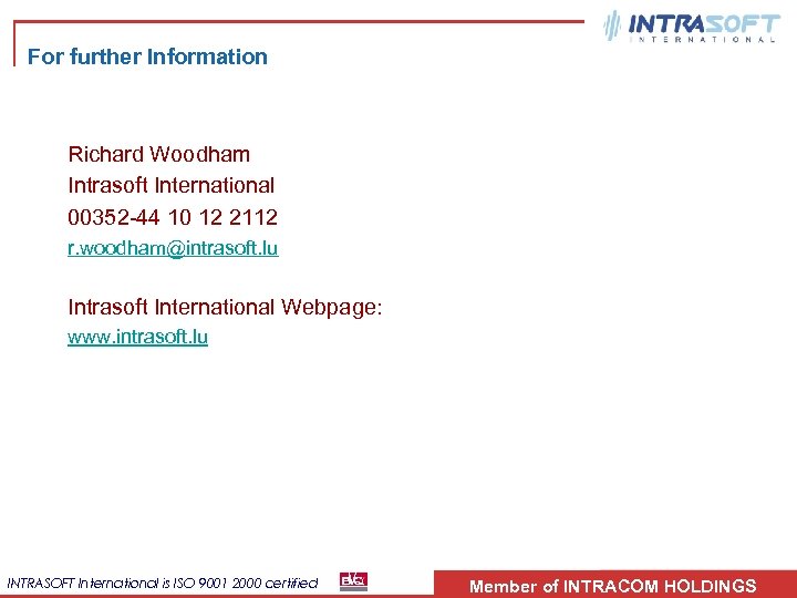 For further Information Richard Woodham Intrasoft International 00352 -44 10 12 2112 r. woodham@intrasoft.