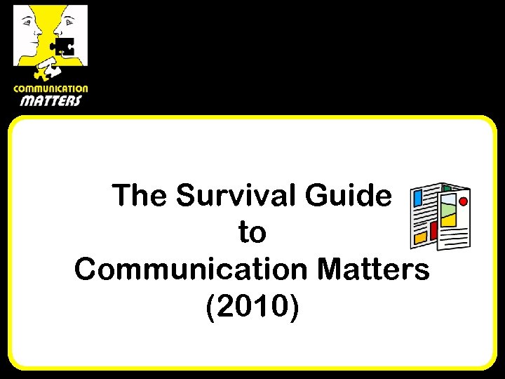 The Survival Guide to Communication Matters (2010) 