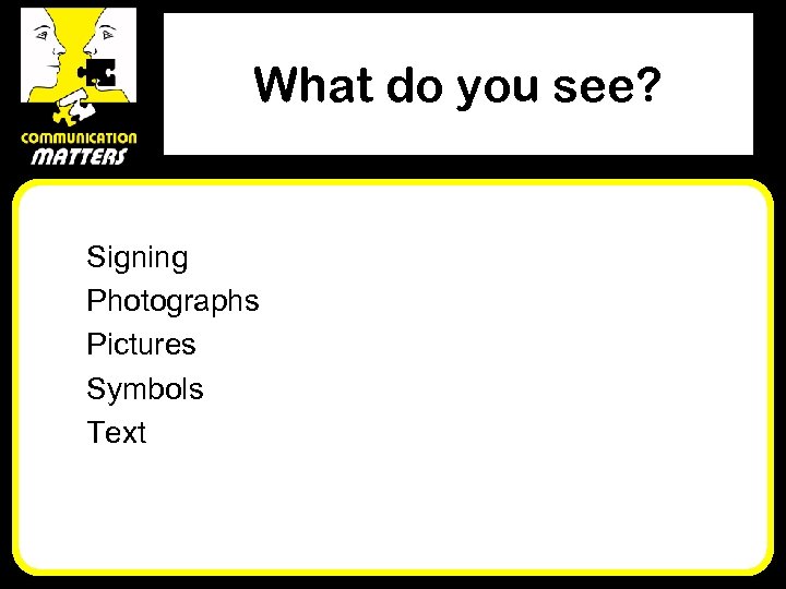 What do you see? Signing Photographs Pictures Symbols Text 