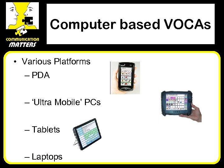 Computer based VOCAs • Various Platforms – PDA – ‘Ultra Mobile’ PCs – Tablets