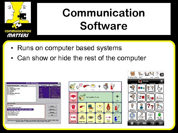 Communication Software • Runs on computer based systems • Can show or hide the