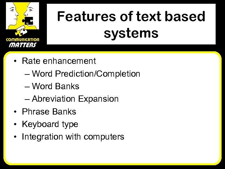 Features of text based systems • Rate enhancement – Word Prediction/Completion – Word Banks