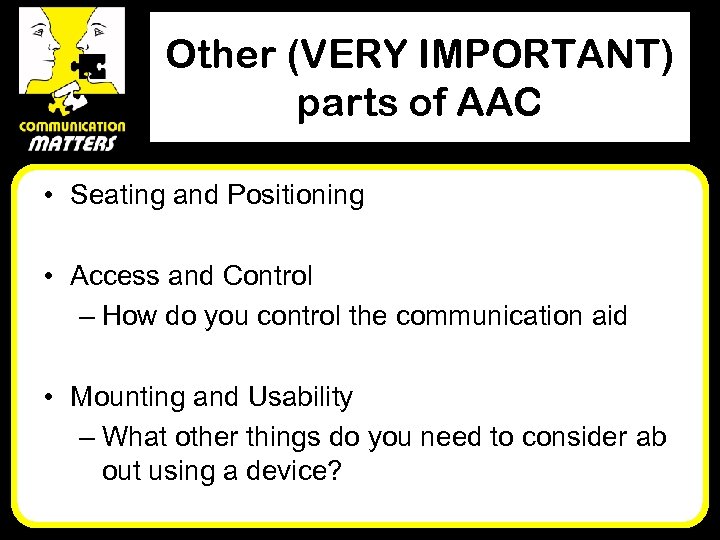 Other (VERY IMPORTANT) parts of AAC • Seating and Positioning • Access and Control