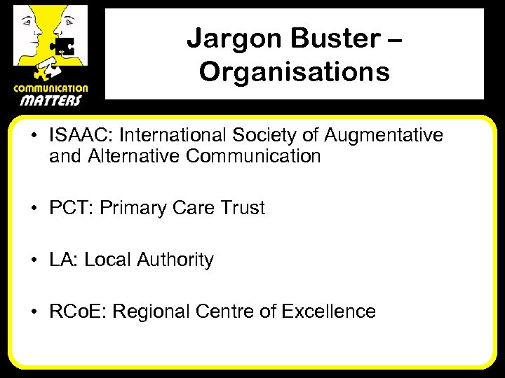 Jargon Buster – Organisations • ISAAC: International Society of Augmentative and Alternative Communication •