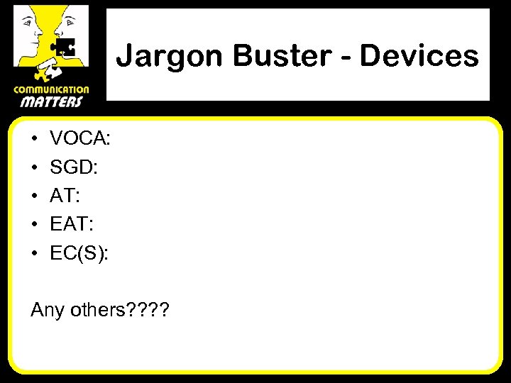 Jargon Buster - Devices • • • VOCA: SGD: AT: EC(S): Any others? ?