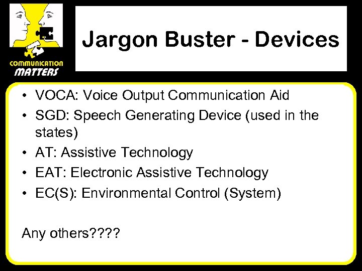 Jargon Buster - Devices • VOCA: Voice Output Communication Aid • SGD: Speech Generating