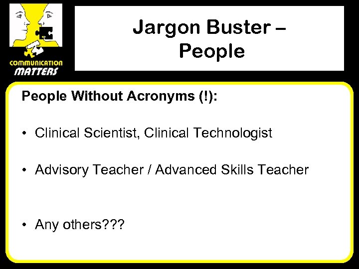 Jargon Buster – People Without Acronyms (!): • Clinical Scientist, Clinical Technologist • Advisory