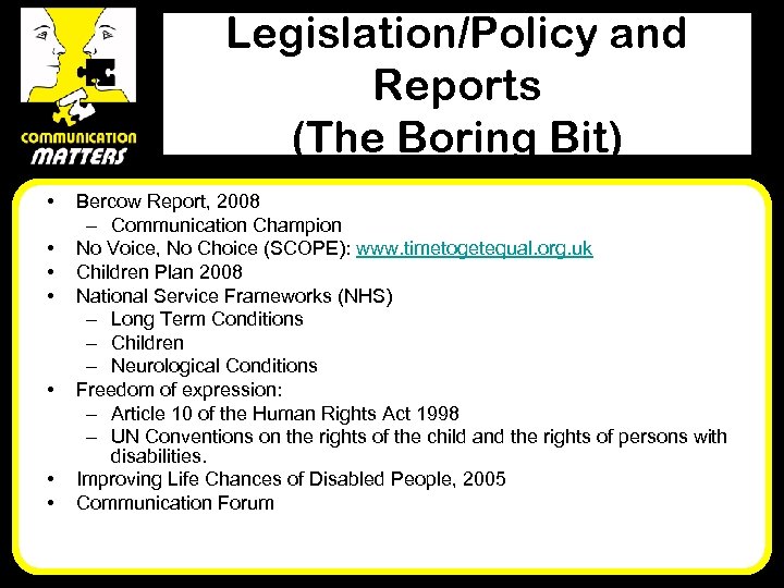 Legislation/Policy and Reports (The Boring Bit) • • Bercow Report, 2008 – Communication Champion