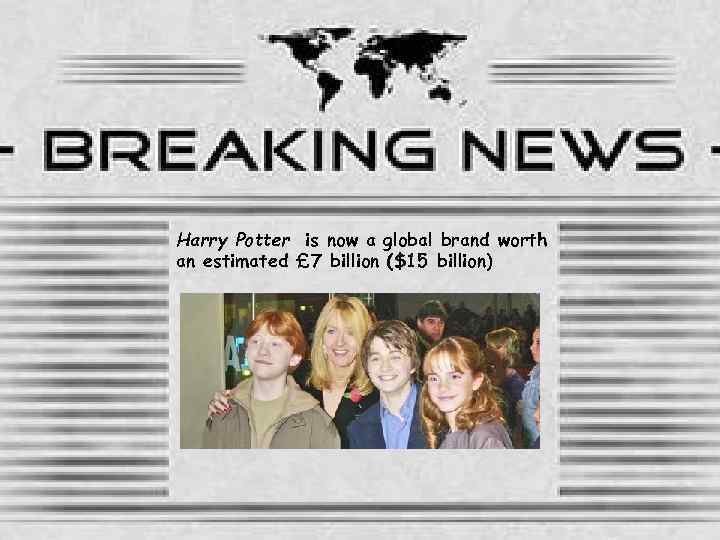 Harry Potter is now a global brand worth an estimated £ 7 billion ($15