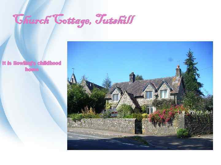 Church Cottage, Tutshill It is Rowling's childhood home 