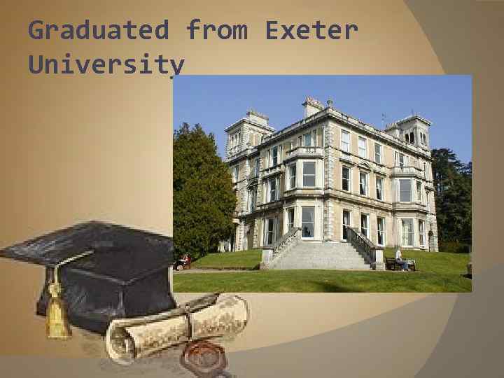 Graduated from Exeter University 