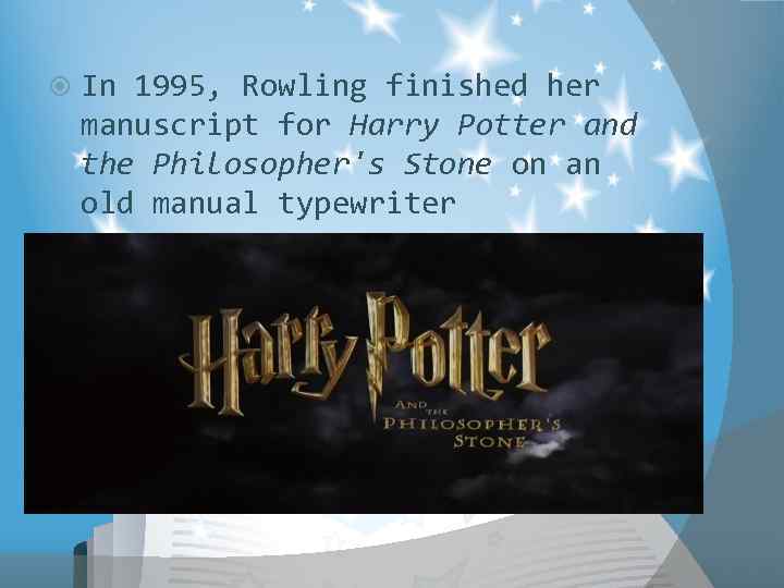  In 1995, Rowling finished her manuscript for Harry Potter and the Philosopher's Stone