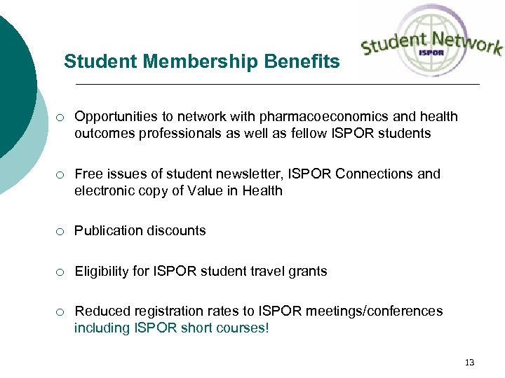 Student Membership Benefits ¡ Opportunities to network with pharmacoeconomics and health outcomes professionals as