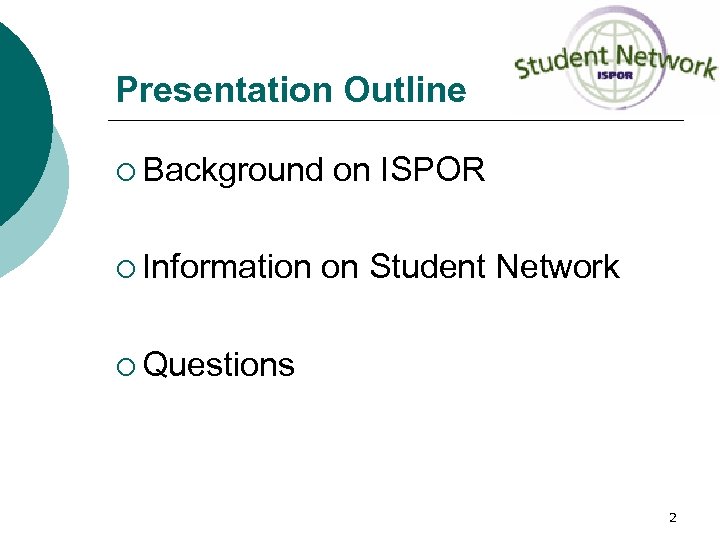 Presentation Outline ¡ Background ¡ Information on ISPOR on Student Network ¡ Questions 2
