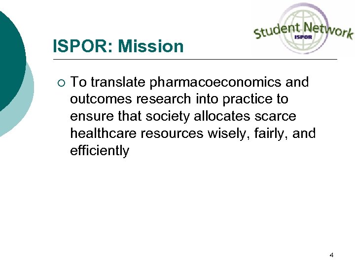 ISPOR: Mission ¡ To translate pharmacoeconomics and outcomes research into practice to ensure that