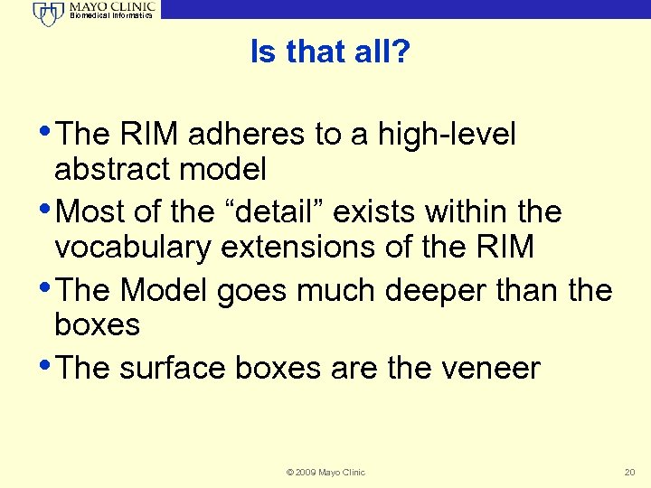 Biomedical Informatics Is that all? • The RIM adheres to a high-level abstract model