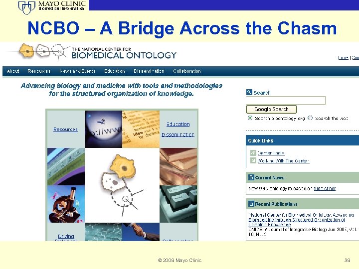 Biomedical Informatics NCBO – A Bridge Across the Chasm © 2009 Mayo Clinic 39